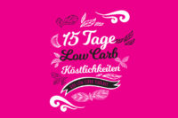 Bald: Wie du Low Carb verstehen lernst und die ersten Kilos verlierst – 15 Tage Low Carb Köstlichkeiten –